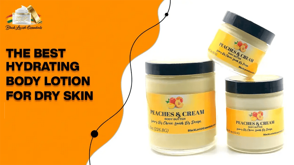 The Best Hydrating Body Lotion for Dry Skin Black Lavish Essentials