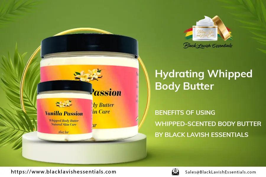 BENEFITS OF USING WHIPPED-SCENTED BODY BUTTER BY BLACK LAVISH ESSENTIALS Black Lavish Essentials