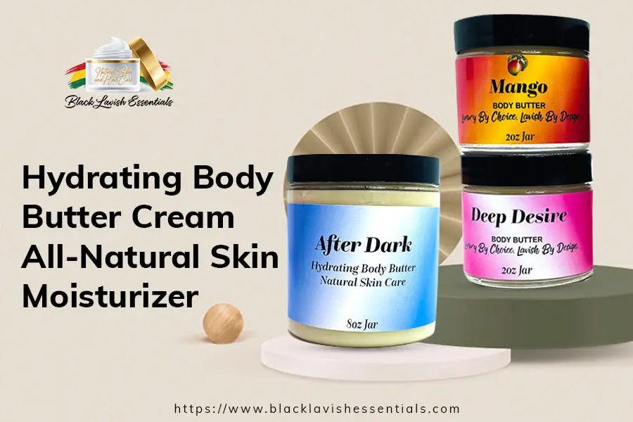 What Is The Best Whipped Body Butter For Me? A Comprehensive Guide To Hydrating Body Butters Black Lavish Essentials